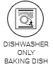 Dishwasher only baking dish
